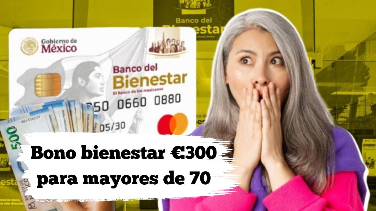 Bono bienestar €300 para mayores de 70: documentación mínima y primer ingreso confirmado en mayo