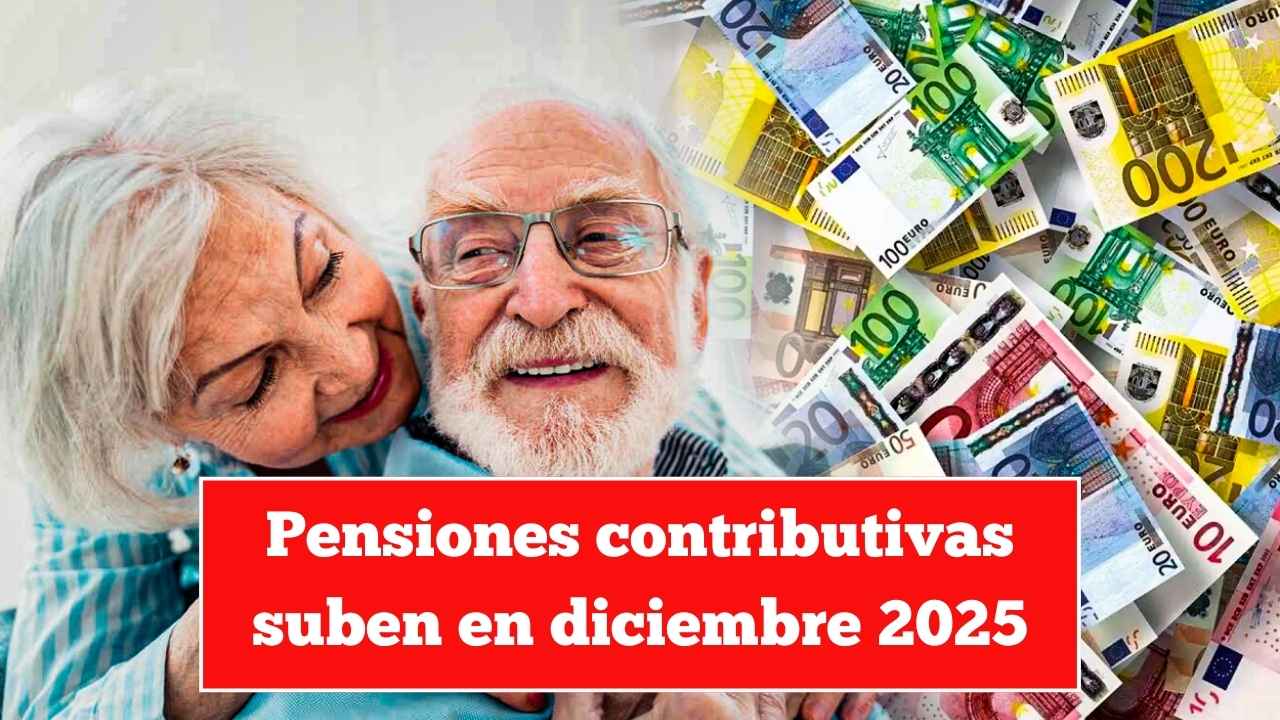 Pensiones contributivas suben en diciembre 2025: quiénes cobran y cuándo